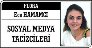 SOSYAL MEDYA TACİZCİLERİ Flora – Ece hamamcı