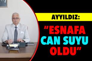 AYYILDIZ: “ESNAFA CAN SUYU OLDU”