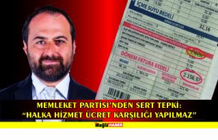 MEMLEKET PARTİSİ’NDEN SERT TEPKİ: “HALKA HİZMET ÜCRET KARŞILIĞI YAPILMAZ”