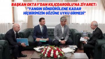 BAŞKAN OKTAY’DAN KILIÇDAROĞLU’NA ZİYARET: “YANGIN SÖNDÜRÜLENE KADAR HİÇBİRİMİZİN GÖZÜNE UYLU GİRMEDİ”